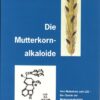 die mutterkornalkaloide vom mutterkorn zum lsd