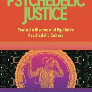 Psychedelic Justice Toward a Diverse and Equitable Psychedelic Culture
